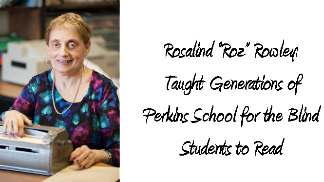 Rosalind "Roz" Rowley taught generations of Perkins School for the Blind students to read.