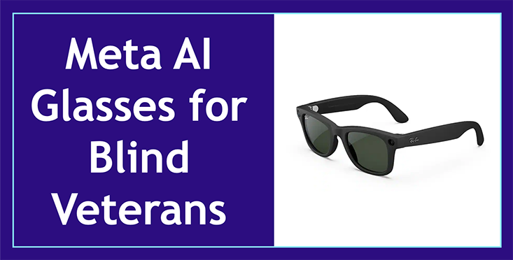 A graphic of the first-generation Meta AI Raybans. The background is split in two different colors, dark blue on the left and white on the right. On the left, in white lettering, displays the text "Meta AI Glasses for Blind Veterans". On the right, is an image of a pair of the first-generation Meta Raybans in black.