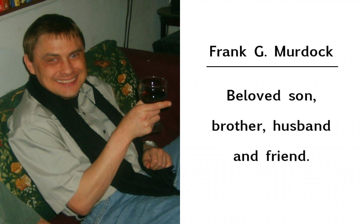 Frank G Murdock, beloved son, brother, husband and friend